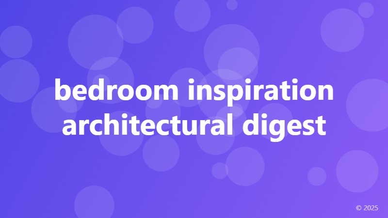 bedroom inspiration architectural digest