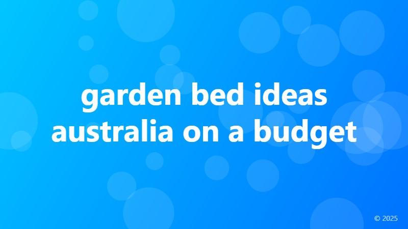 garden bed ideas australia on a budget