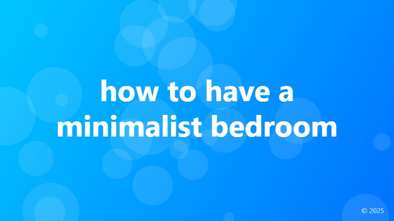 how to have a minimalist bedroom